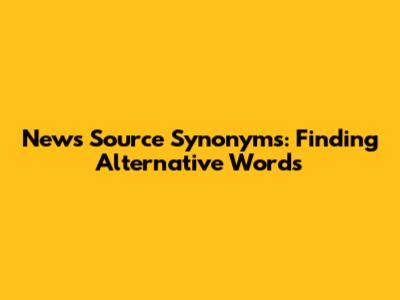 News Source Synonyms: Finding Alternative Words