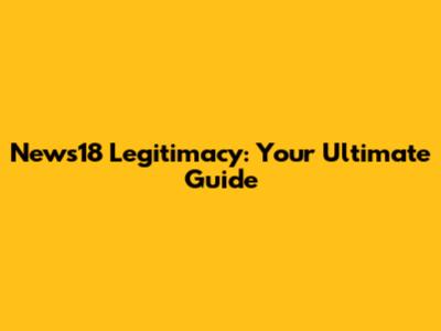 News18 Legitimacy: Your Ultimate Guide