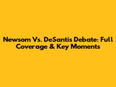 Newsom Vs. DeSantis Debate: Full Coverage & Key Moments