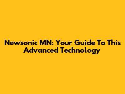 Newsonic MN: Your Guide To This Advanced Technology