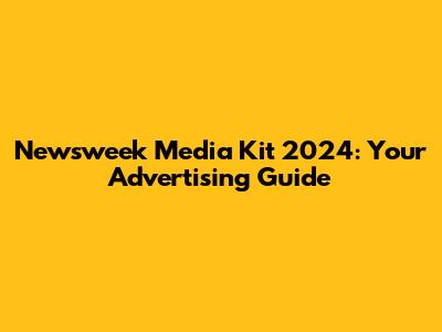 Newsweek Media Kit 2024: Your Advertising Guide