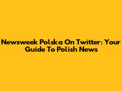 Newsweek Polska On Twitter: Your Guide To Polish News