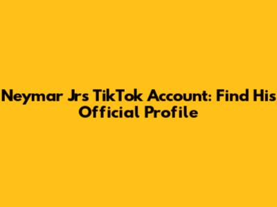 Neymar Jr's TikTok Account: Find His Official Profile
