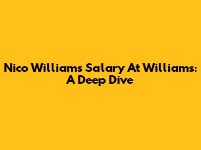 Nico Williams' Salary At Williams: A Deep Dive