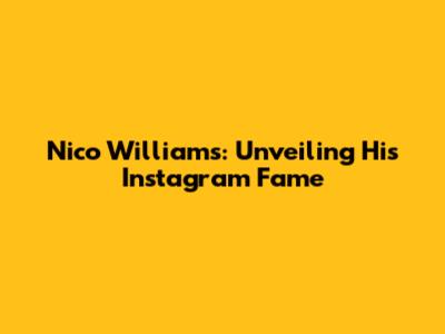 Nico Williams: Unveiling His Instagram Fame