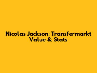 Nicolas Jackson: Transfermarkt Value & Stats