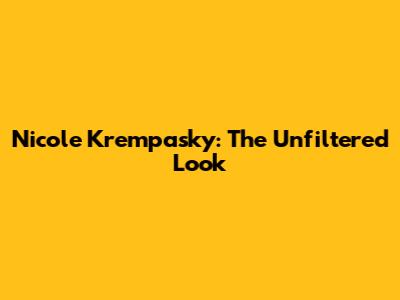 Nicole Krempasky: The Unfiltered Look