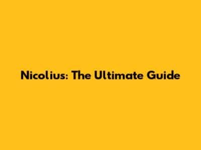 Nicolius: The Ultimate Guide