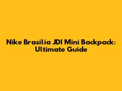 Nike Brasilia JDI Mini Backpack: Ultimate Guide