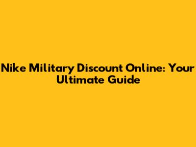 Nike Military Discount Online: Your Ultimate Guide