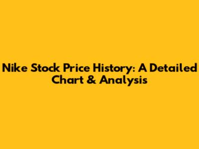Nike Stock Price History: A Detailed Chart & Analysis