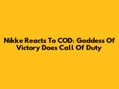 Nikke Reacts To COD: Goddess Of Victory Does Call Of Duty