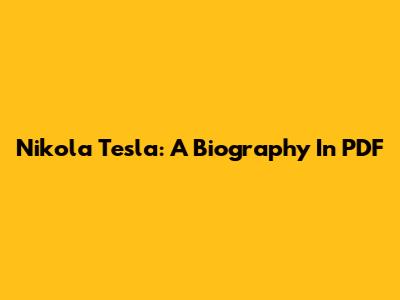 Nikola Tesla: A Biography In PDF