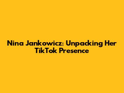 Nina Jankowicz: Unpacking Her TikTok Presence