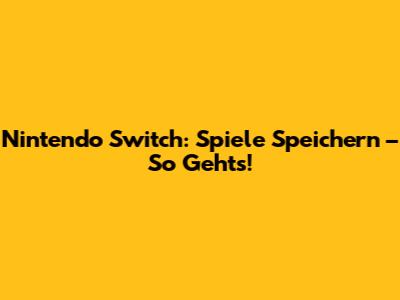 Nintendo Switch: Spiele Speichern – So Geht's!