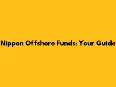 Nippon Offshore Funds: Your Guide