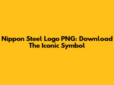 Nippon Steel Logo PNG: Download The Iconic Symbol