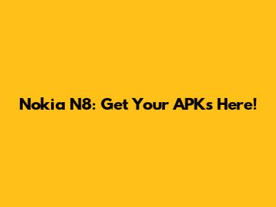 Nokia N8: Get Your APKs Here!