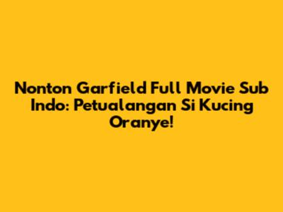 Nonton Garfield Full Movie Sub Indo: Petualangan Si Kucing Oranye!