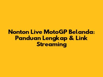 Nonton Live MotoGP Belanda: Panduan Lengkap & Link Streaming