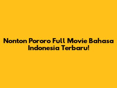 Nonton Pororo Full Movie Bahasa Indonesia Terbaru!