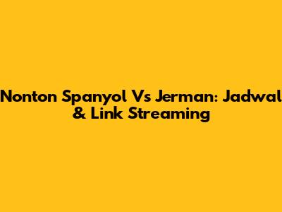 Nonton Spanyol Vs Jerman: Jadwal & Link Streaming