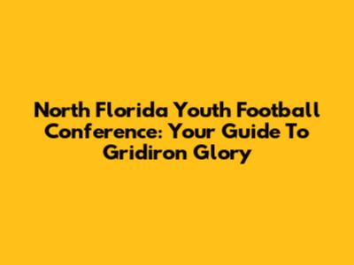 North Florida Youth Football Conference: Your Guide To Gridiron Glory