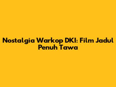 Nostalgia Warkop DKI: Film Jadul Penuh Tawa