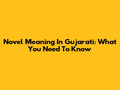 Novel Meaning In Gujarati: What You Need To Know