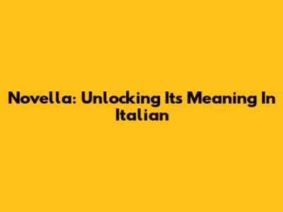 Novella: Unlocking Its Meaning In Italian