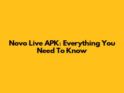 Novo Live APK: Everything You Need To Know