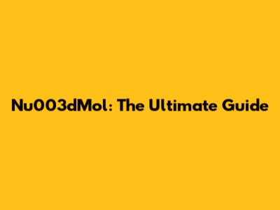 Nu003dMol: The Ultimate Guide