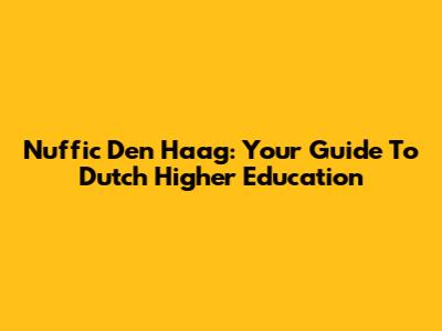 Nuffic Den Haag: Your Guide To Dutch Higher Education