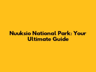 Nuuksio National Park: Your Ultimate Guide