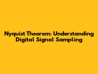 Nyquist Theorem: Understanding Digital Signal Sampling