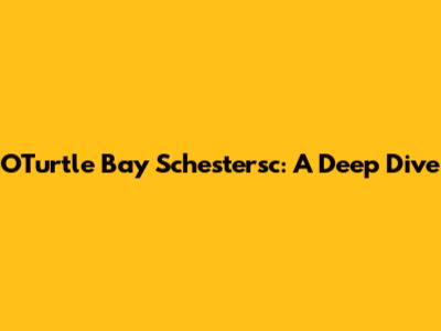 O'Turtle Bay Schestersc: A Deep Dive