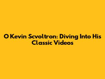 O Kevin Scvoltron: Diving Into His Classic Videos
