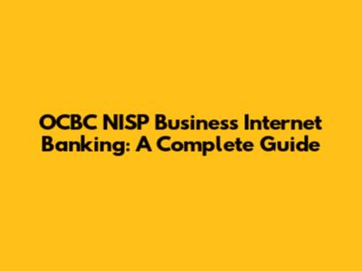 OCBC NISP Business Internet Banking: A Complete Guide