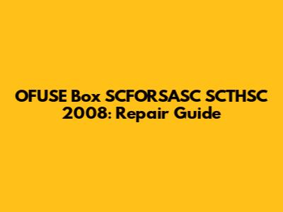 OFUSE Box SCFORSASC SCTHSC 2008: Repair Guide
