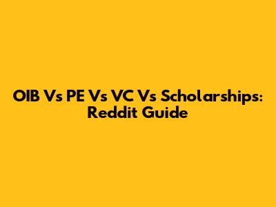 OIB Vs PE Vs VC Vs Scholarships: Reddit Guide