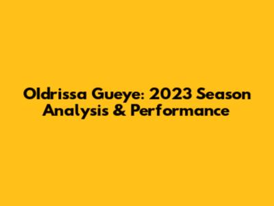 OIdrissa Gueye: 2023 Season Analysis & Performance