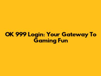 OK 999 Login: Your Gateway To Gaming Fun