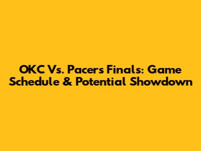 OKC Vs. Pacers Finals: Game Schedule & Potential Showdown