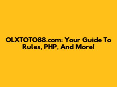 OLXTOTO88.com: Your Guide To Rules, PHP, And More!