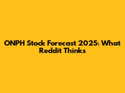 ONPH Stock Forecast 2025: What Reddit Thinks