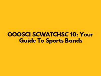 OOOSCI SCWATCHSC 10: Your Guide To Sports Bands