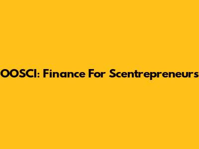 OOSCI: Finance For Scentrepreneurs