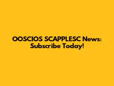 OOSCIOS SCAPPLESC News: Subscribe Today!
