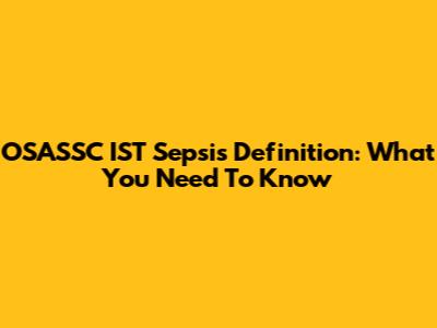 OSASSC IST Sepsis Definition: What You Need To Know