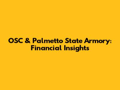 OSC & Palmetto State Armory: Financial Insights